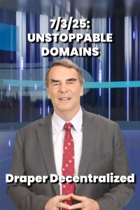7/3/25: Unstoppable Domains – Draper Decentralized
