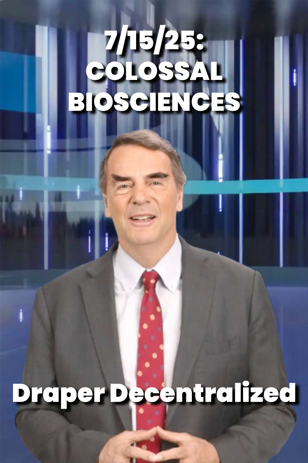 7/15/25: Colossal Biosciences – Draper Decentralized